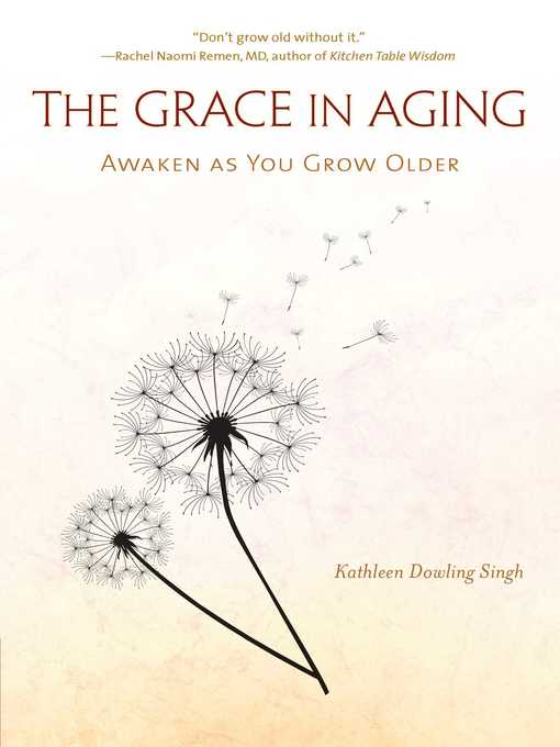 Title details for The Grace in Aging by Kathleen Dowling Singh - Wait list